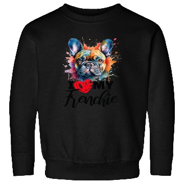 Discover I Love My frenchie Sarcastic and funny gift Sweatshirts