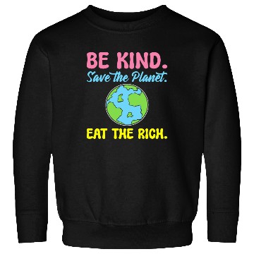 Discover Be Kind Save The Planet Eat The Rich Ecologist Sweatshirts