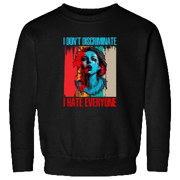 Discover I Don't Discriminate I Hate Everyone 21 Sweatshirts