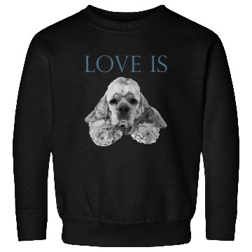 Discover Love Is Cocker Spaniel Sweatshirts