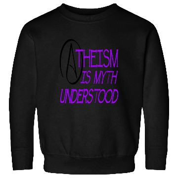 Discover Atheism Is Myth Understood Philosophical Debate Sweatshirts