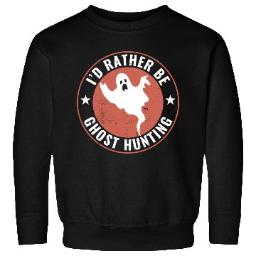 Discover I d Rather Be Ghost Hunting Funny Paranormal Ghost Sweatshirts