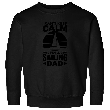 Discover I Can't Keep Calm I'm A Sailing Dad Sweatshirts