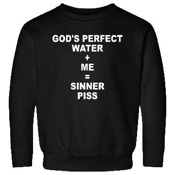 Discover God's Perfect Water Me Sinner Piss Sweatshirts