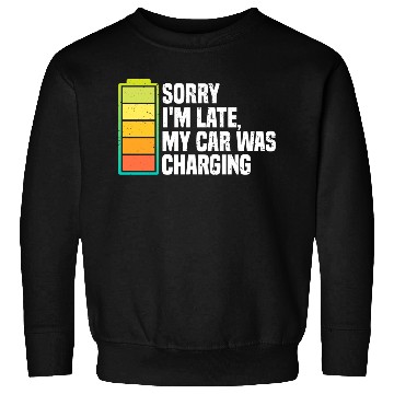 Discover Sorry I'm Late, My Car Was Charging | EV Electric Sweatshirts