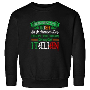 Discover We'Re Still Italian On St Patrick'S Day Irish Sweatshirts