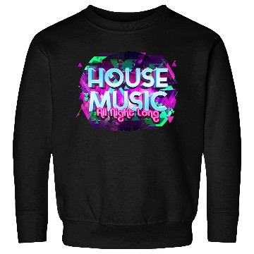 Discover House Music All Night Long Rave Edm Deep Techno Sweatshirts