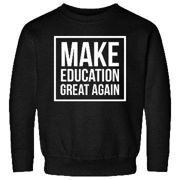 Discover Make Education Great Again Sweatshirts