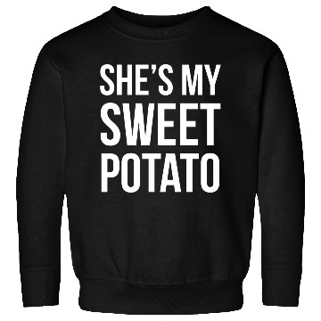 Discover She s My Sweet Potato Sweatshirts