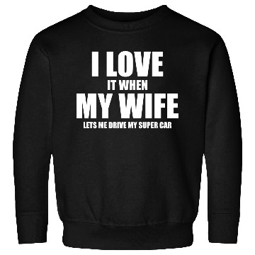 Discover i love it when my wife lets me drive my supercar Sweatshirts
