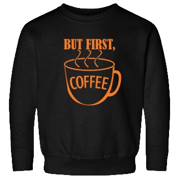 Discover But First, Coffee Sweatshirts