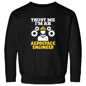 Discover Trust me im an aerospace engineer rocket scientist Sweatshirts