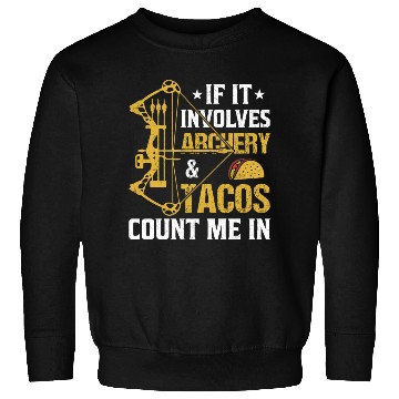 Discover If It Involves Archery Tacos Count Me In Sweatshirts