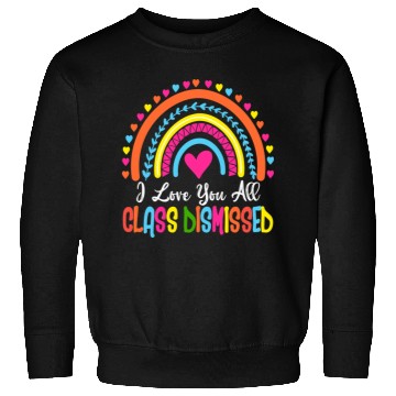 Discover I Love You All Class Dismissed Teacher Last Day Of Sweatshirts
