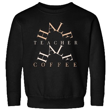 Discover half coffee half teacher Sweatshirts