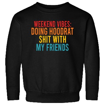 Discover Weekend Vibes: Doing Hoodrat Shit With My Friends Sweatshirts