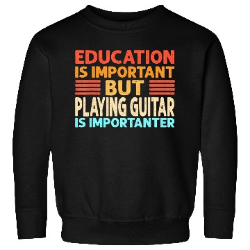 Discover Education is important but Playing Guitar is Sweatshirts