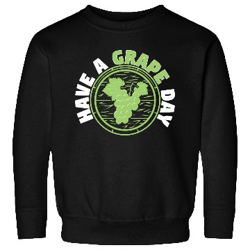 Discover Have A Grape Day Sweatshirts