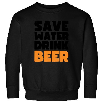 Discover Save Water Drink Beer Sweatshirts