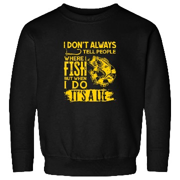 Discover I Don't Always Tell People Where I Fish Sweatshirts