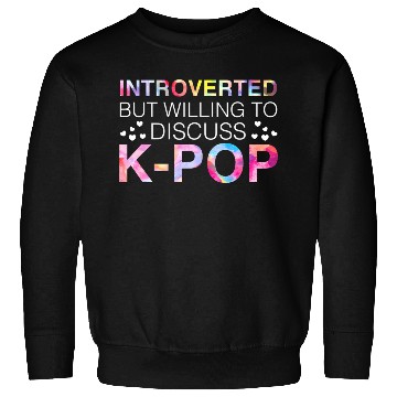 Discover Introverted But Willing To Discuss K-Pop Korean Sweatshirts