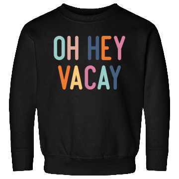 Discover Summer Oh Hey Vacay Vacation Sweatshirts