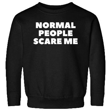 Discover Normal People Scare Me Sweatshirts
