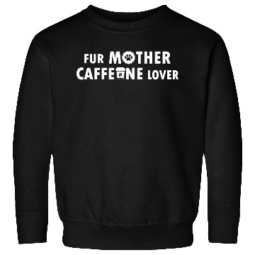 Discover Fur Mother Caffeine Lover Sweatshirts