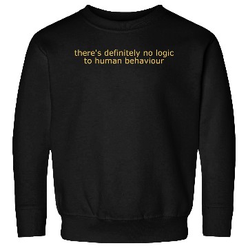 Discover There's Definitely No Logic To Human Behaviour Sweatshirts