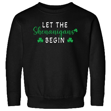 Discover Let The Shenanigans Begin Saint Patric Day Sweatshirts