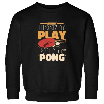 Discover Sorry I Don't Play Ping Pong Paddles Balls Profi Sweatshirts