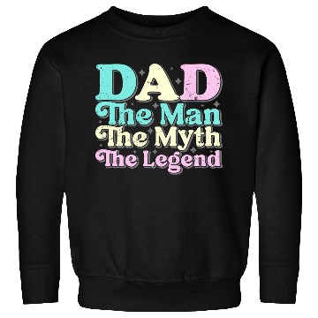 Discover Dad the man the myth the Legend Sweatshirts