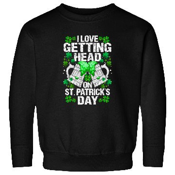 Discover I Love Getting Head On St Patric Day Wo Sweatshirts