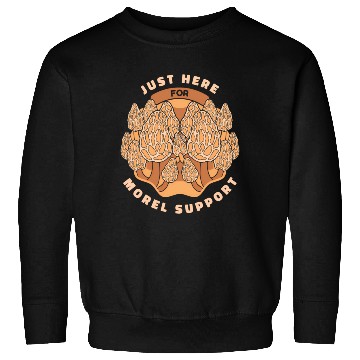 Discover Mushrooms Just Here For Morel Support Sweatshirts
