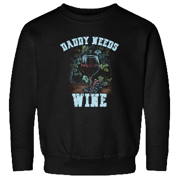 Discover Daddy Needs Wine Drinker Alcohol Winemaker Sweatshirts