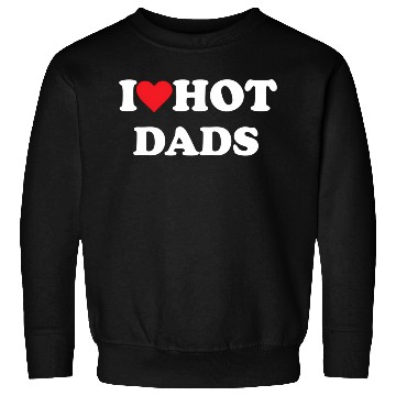 Discover I Love Hot Dads Sweatshirts