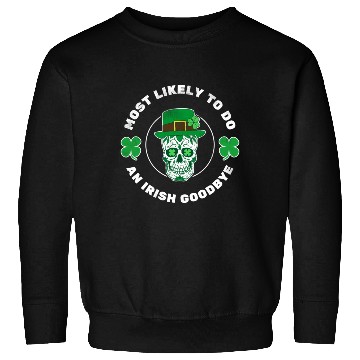 Discover Most Likely To Do An Irish Bye ull St Patrick'S Sweatshirts