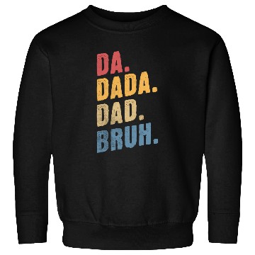 Discover Da Dada Dad Bruh Happy Father'S Day Sweatshirts