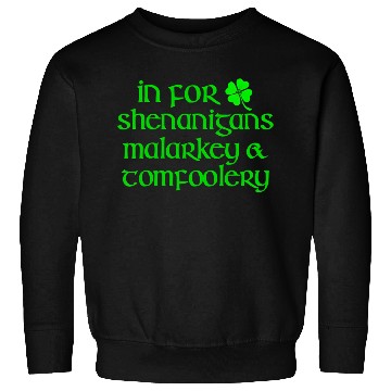 Discover In For Shenanigans Malarkey Tomfoolery St Patric D Sweatshirts