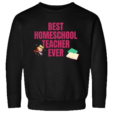 Discover Best Homeschool Teacher Ever Sweatshirts