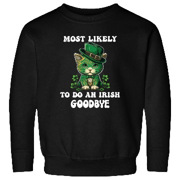 Discover Most Likely To Do An Irish Goodbye Funny St Sweatshirts