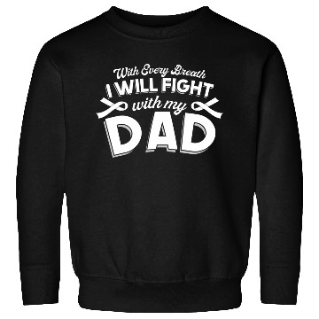 Discover With Every Breath I Fight With My Dad Sweatshirts