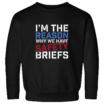 Discover I'm The Reason Why We Have Safety Briefs Sweatshirts
