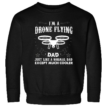 Discover I m A Drone Flying Dad Quadcopter Pilot Sweatshirts