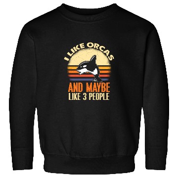 Discover I Like Orcas and Maybe 3 People Orca Sweatshirts