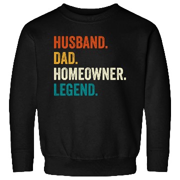 Discover Husband Dad Homeowner Legend Sweatshirts