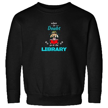 Discover When in doubt got to the library, bookworm dog lov Sweatshirts