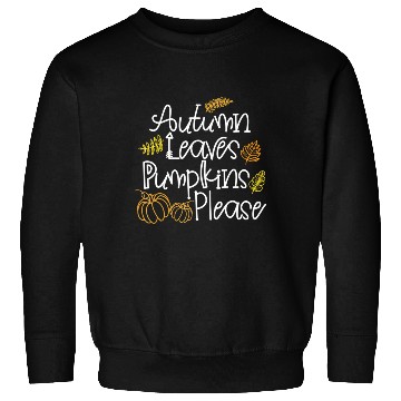 Discover Autumn Leaves Pumpkins Please Thanksgiving Fall Sweatshirts