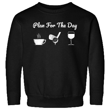 Discover Plan For The Day Drink Coffee Play Golf Drink Wine Sweatshirts