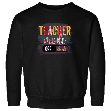 Discover Last Day of School Teacher Mode Off Teacher Sweatshirts